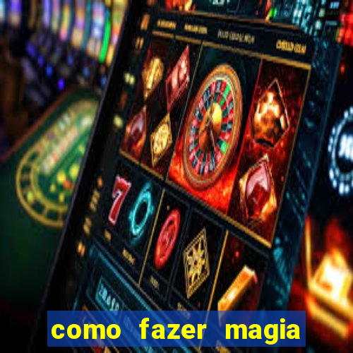 como fazer magia de fogo na vida real